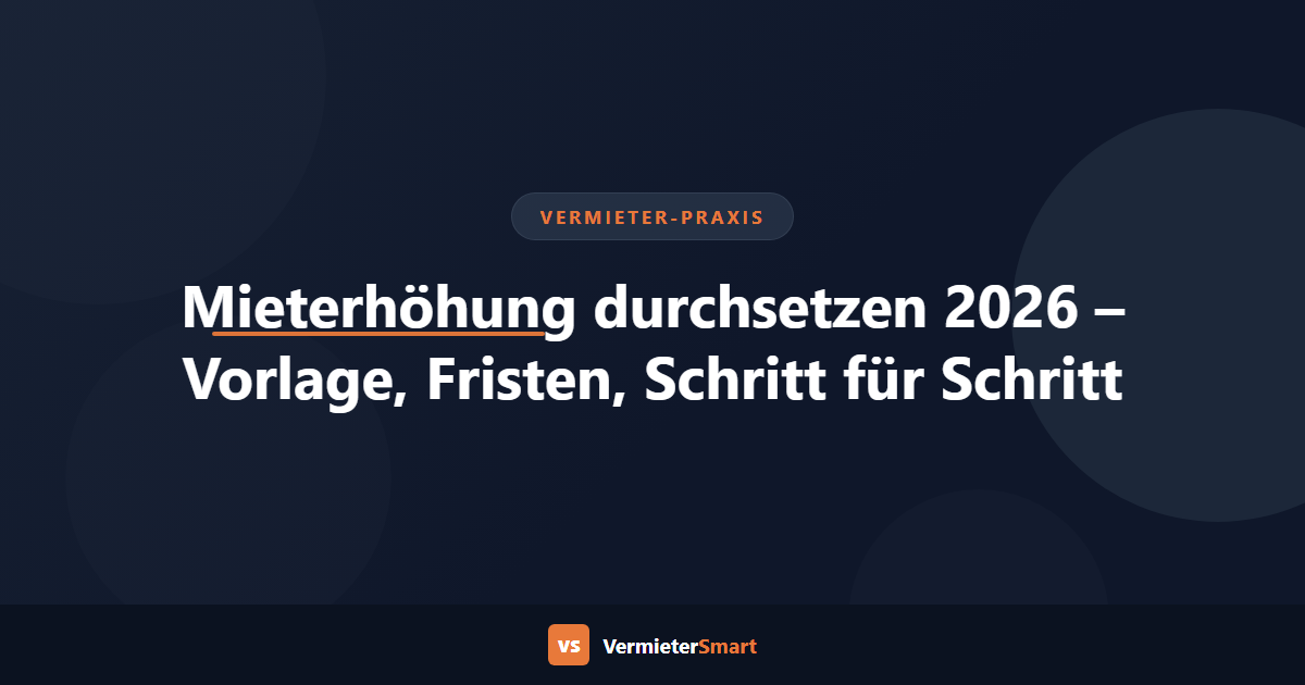 Mieterhöhung durchsetzen 2026 – Vorlage, Fristen, was tun wenn der Mieter nicht zustimmt