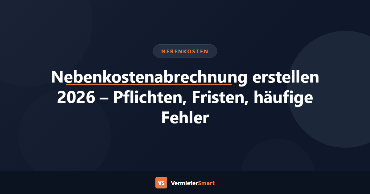 Nebenkostenabrechnung erstellen 2026 – Pflichten, Fristen, häufige Fehler