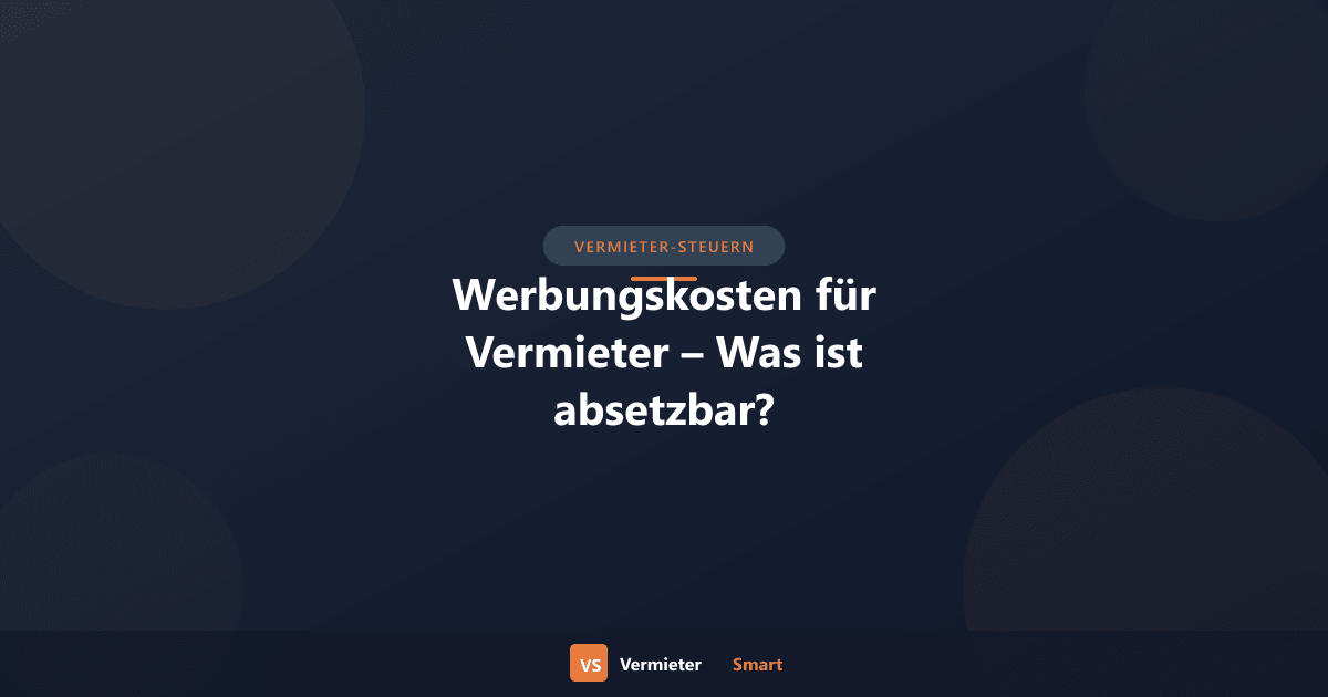 Werbungskosten für Vermieter – Was ist absetzbar?